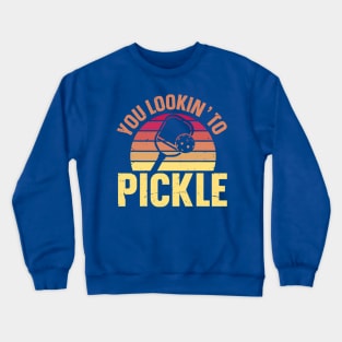 You Lookin' To Pickle Funny Pickleball Lovers Crewneck Sweatshirt